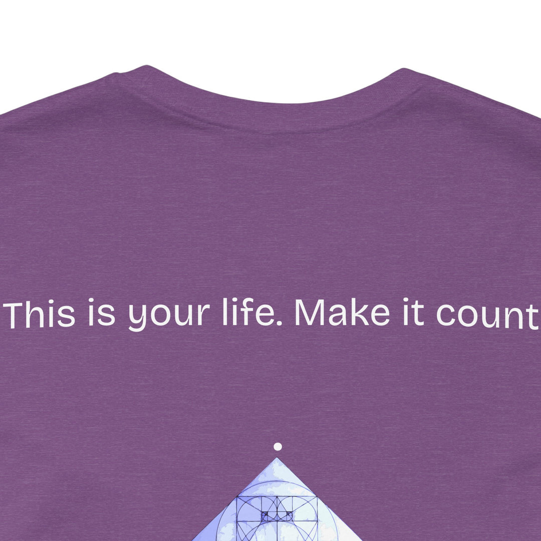 This is your life. Make it count.
