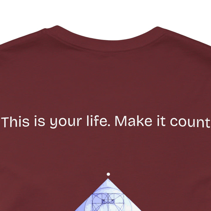 This is your life. Make it count.