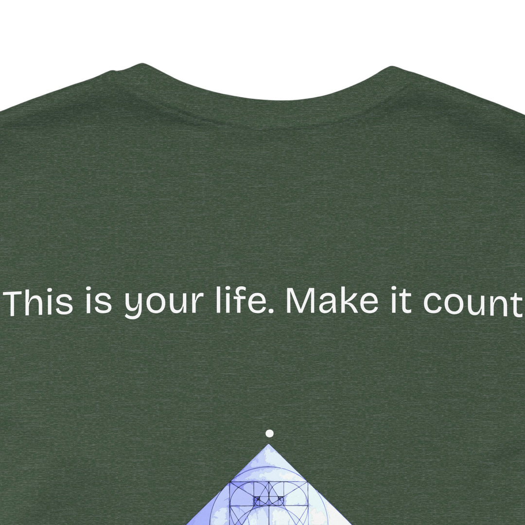 This is your life. Make it count.