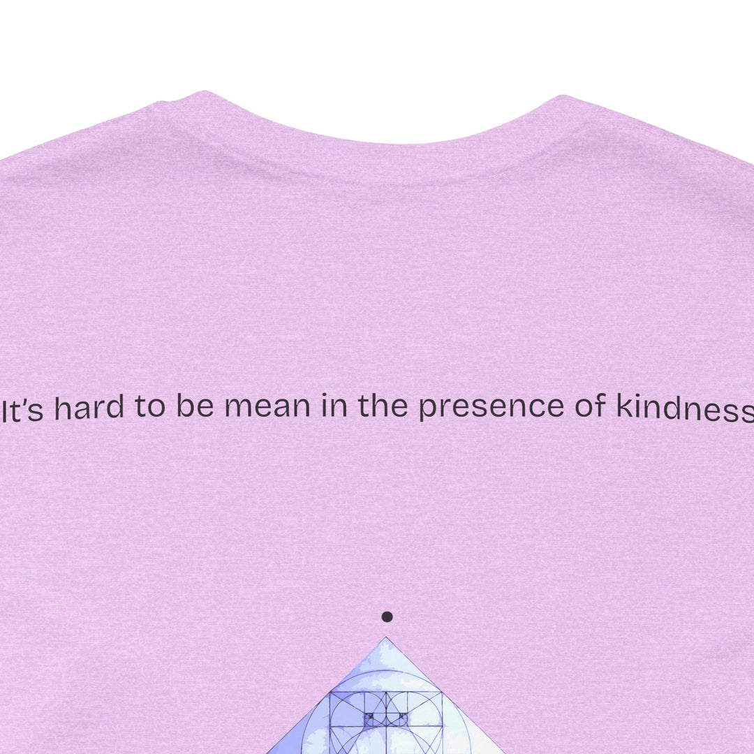 It’s hard to be mean in the presence of kindness.