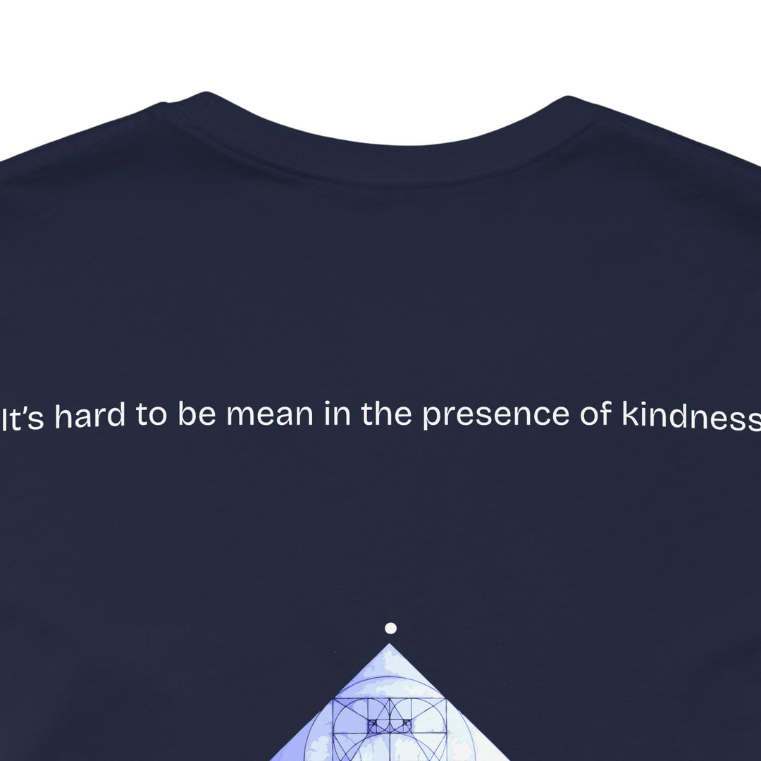 It’s hard to be mean in the presence of kindness.