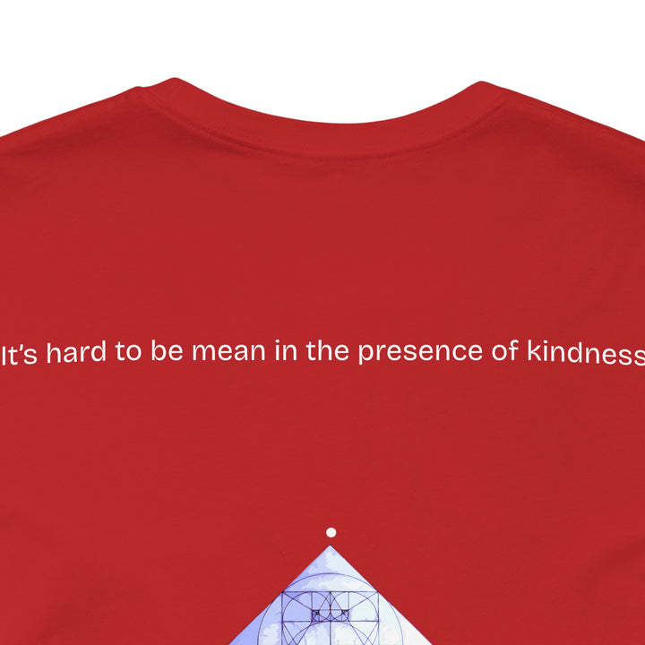 It’s hard to be mean in the presence of kindness.