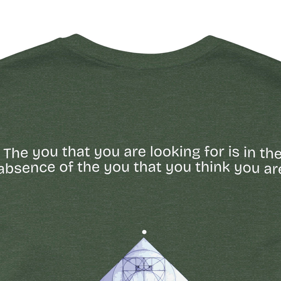 The you that you are looking for is in the absence of the you that you think you are.