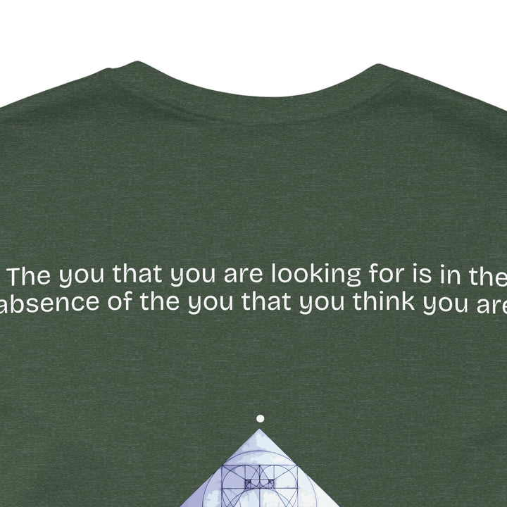 The you that you are looking for is in the absence of the you that you think you are.