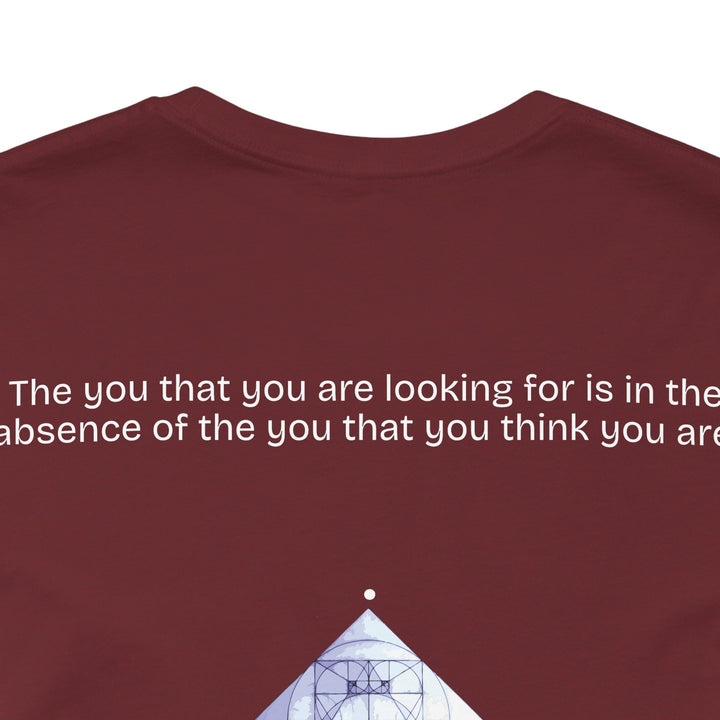 The you that you are looking for is in the absence of the you that you think you are.