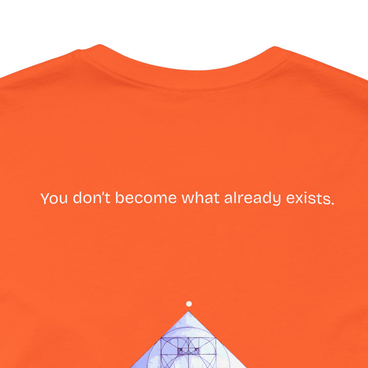 You don’t become what already exists.