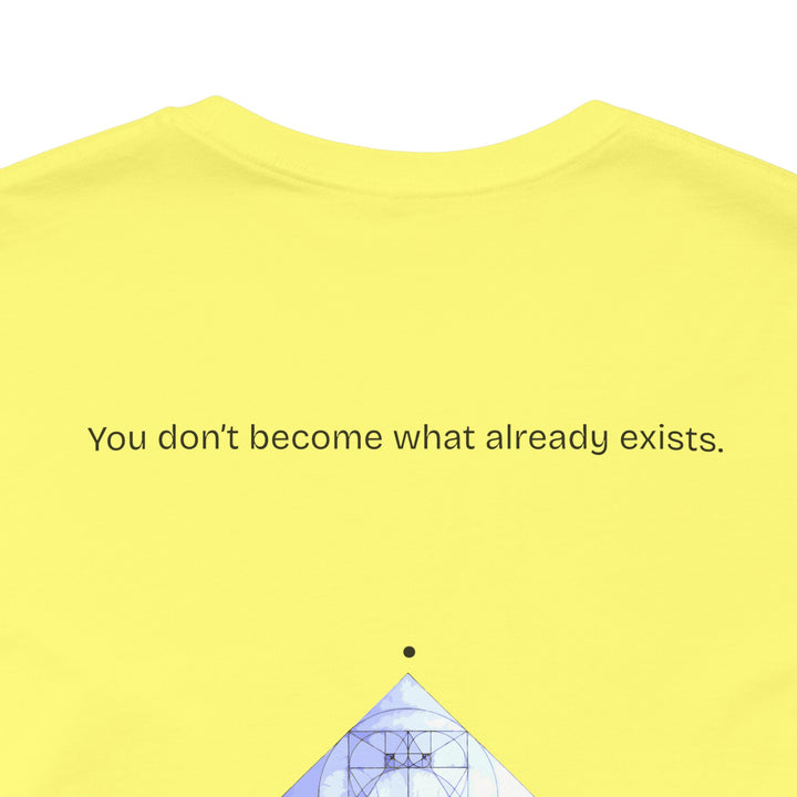 You don’t become what already exists.
