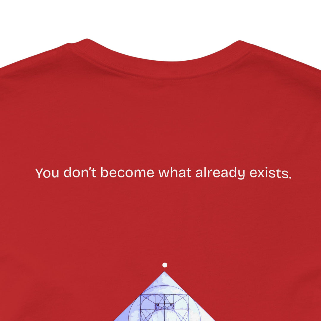 You don’t become what already exists.