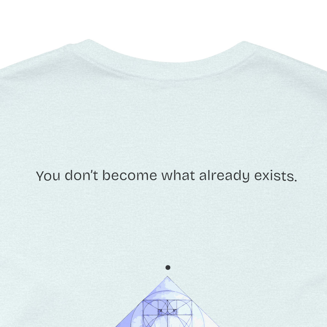 You don’t become what already exists.