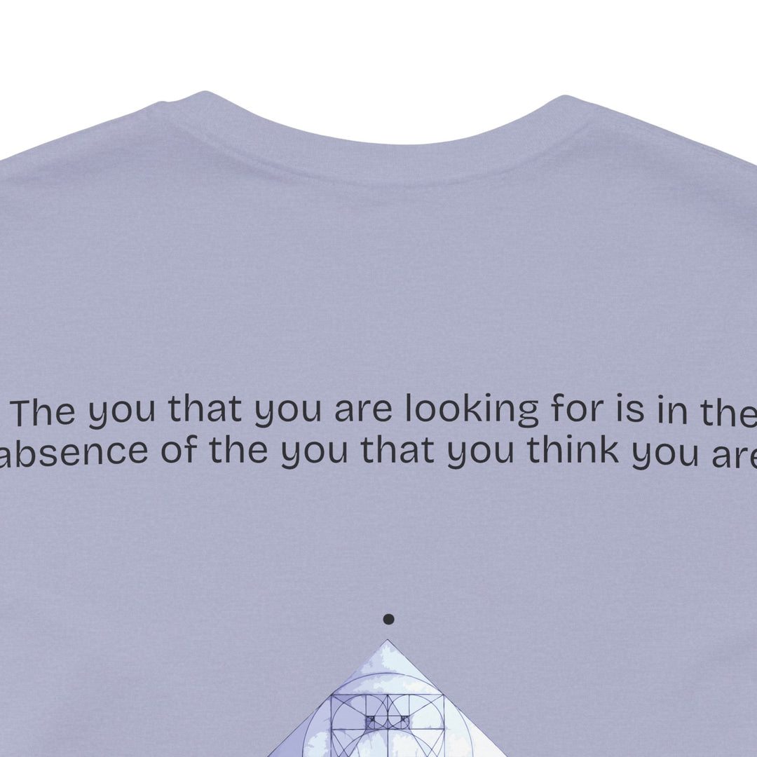 The you that you are looking for is in the absence of the you that you think you are.