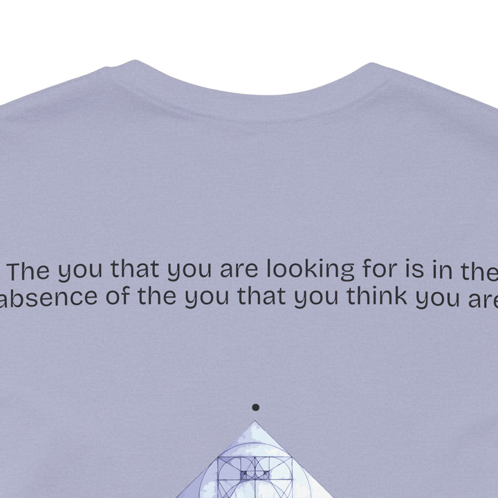 The you that you are looking for is in the absence of the you that you think you are.