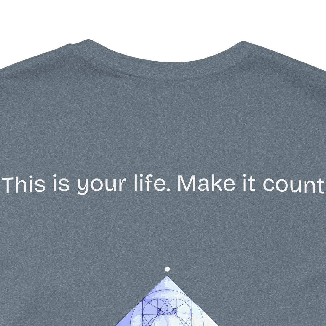 This is your life. Make it count.