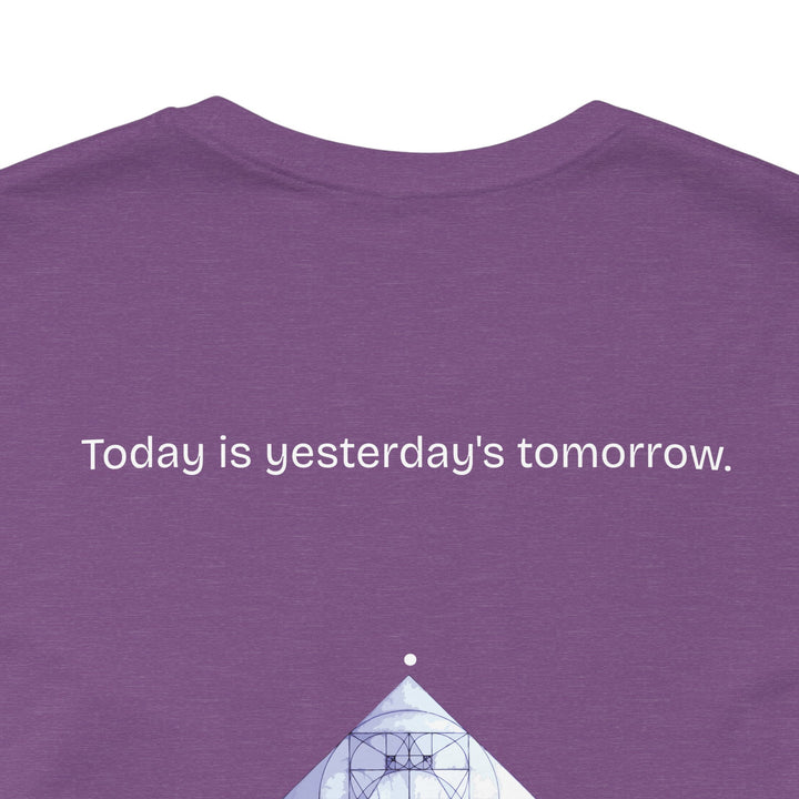 Today is yesterday's tomorrow.