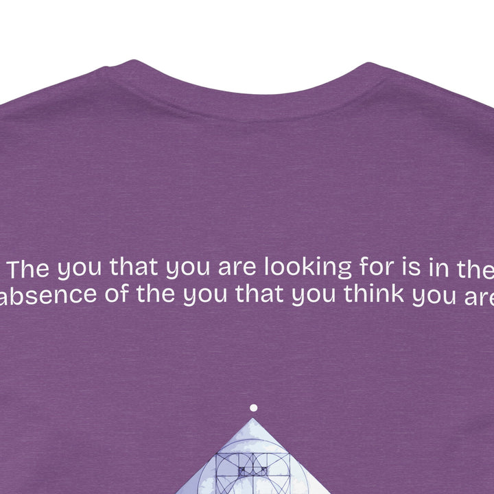The you that you are looking for is in the absence of the you that you think you are.