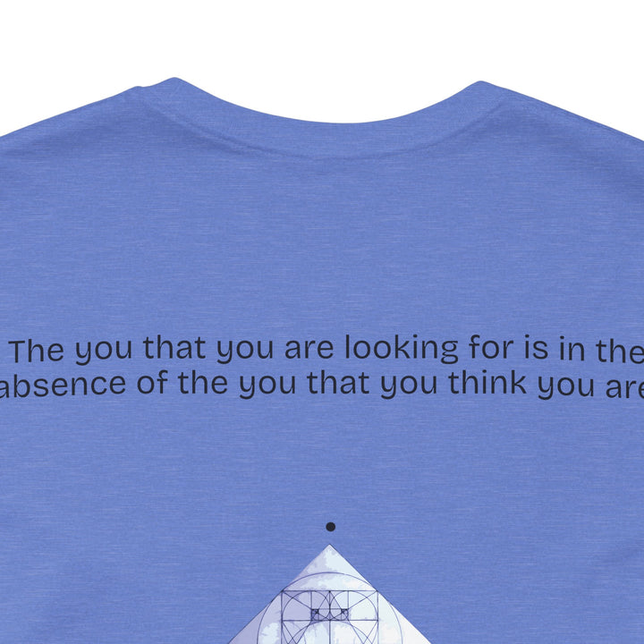 The you that you are looking for is in the absence of the you that you think you are.
