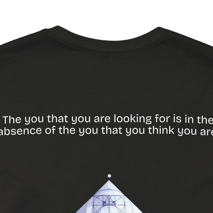 The you that you are looking for is in the absence of the you that you think you are.