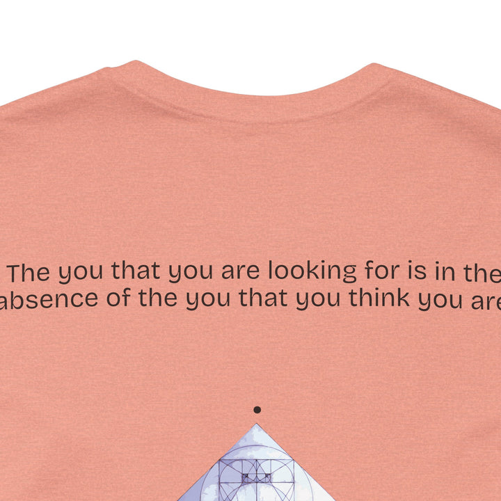 The you that you are looking for is in the absence of the you that you think you are.