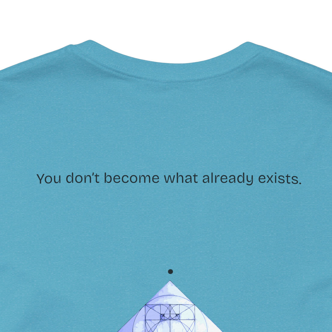 You don’t become what already exists.