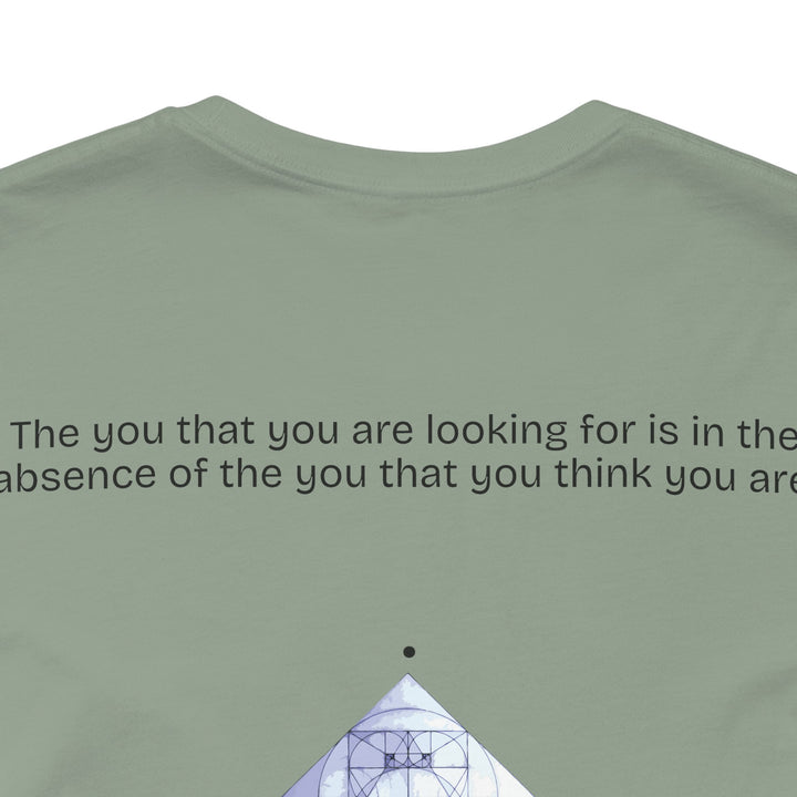 The you that you are looking for is in the absence of the you that you think you are.